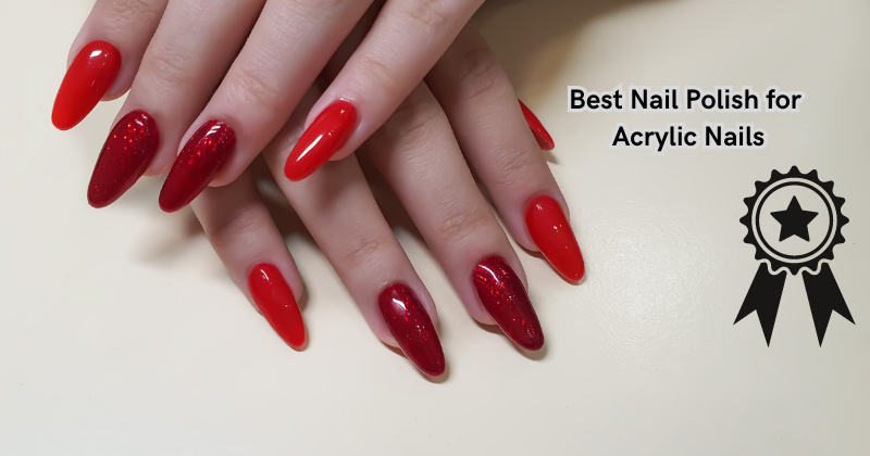 Say Goodbye to Chipped Nails: Discover the Best Nail Polish for Acrylic Nails