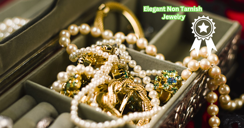 Shine Bright Like a Diamond with These Elegant Non Tarnish Jewelry