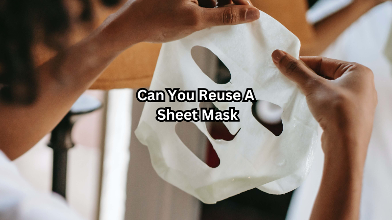 Can You Reuse A Sheet Mask